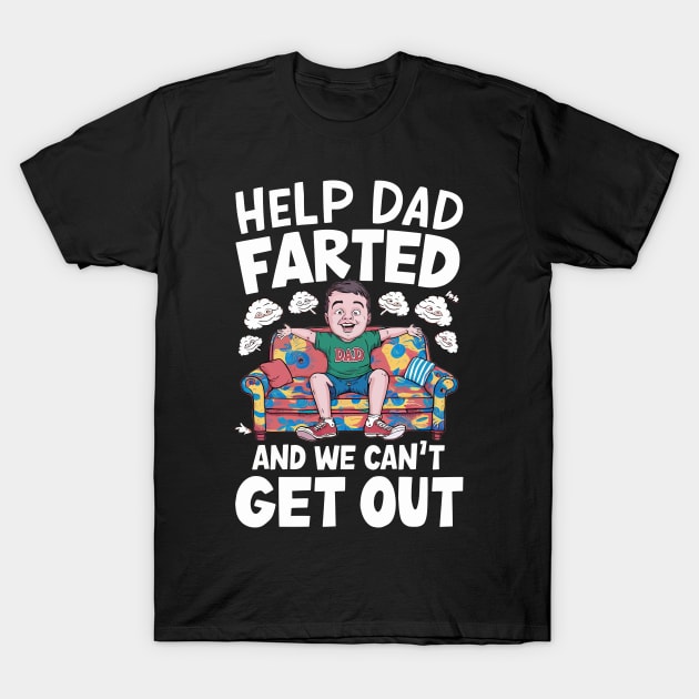 Help Dad Farted and We Can't Get Out T-Shirt by FunnyZone